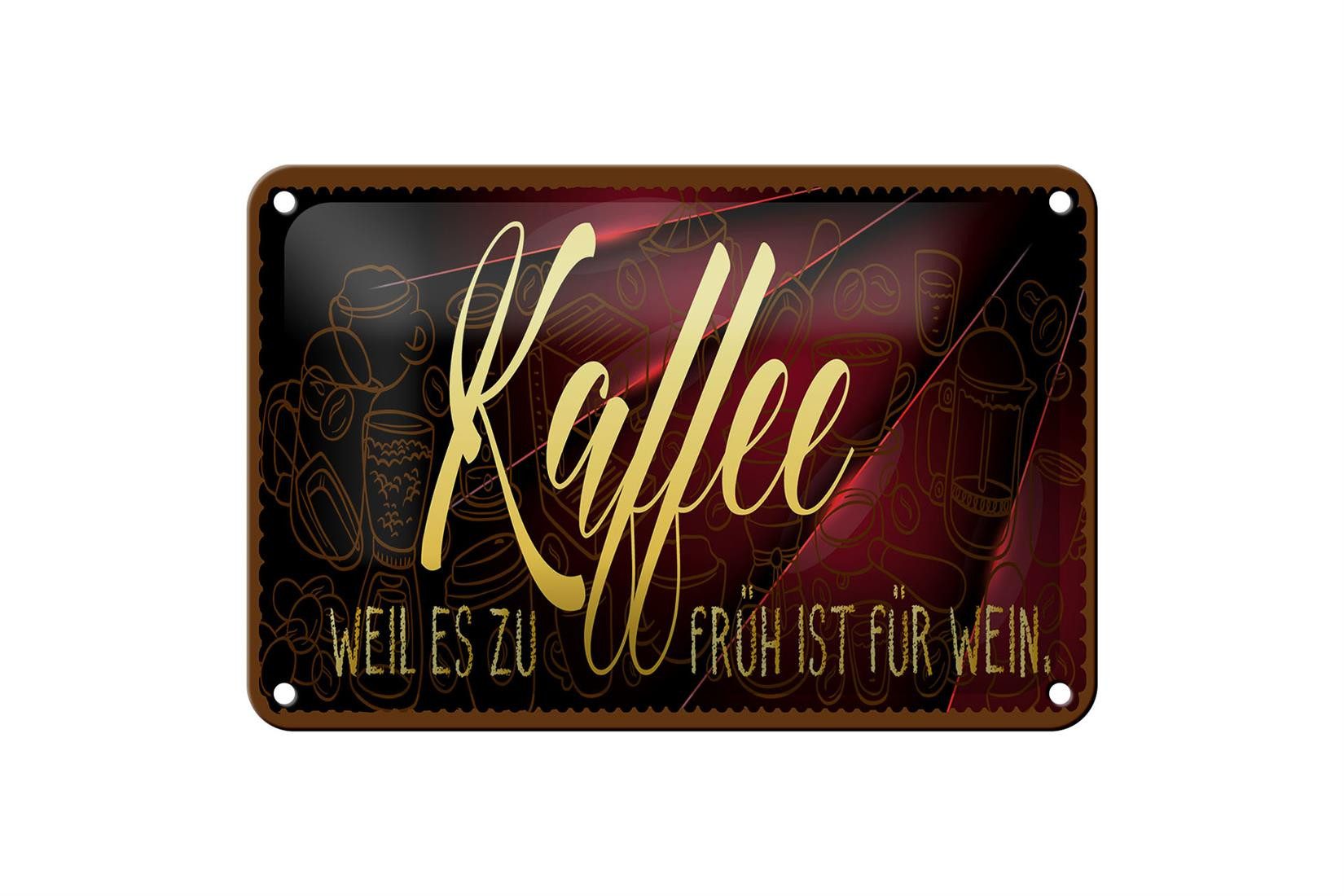 Metallschild Kaffee 18x12cm Weil es zu früh ist für Wein