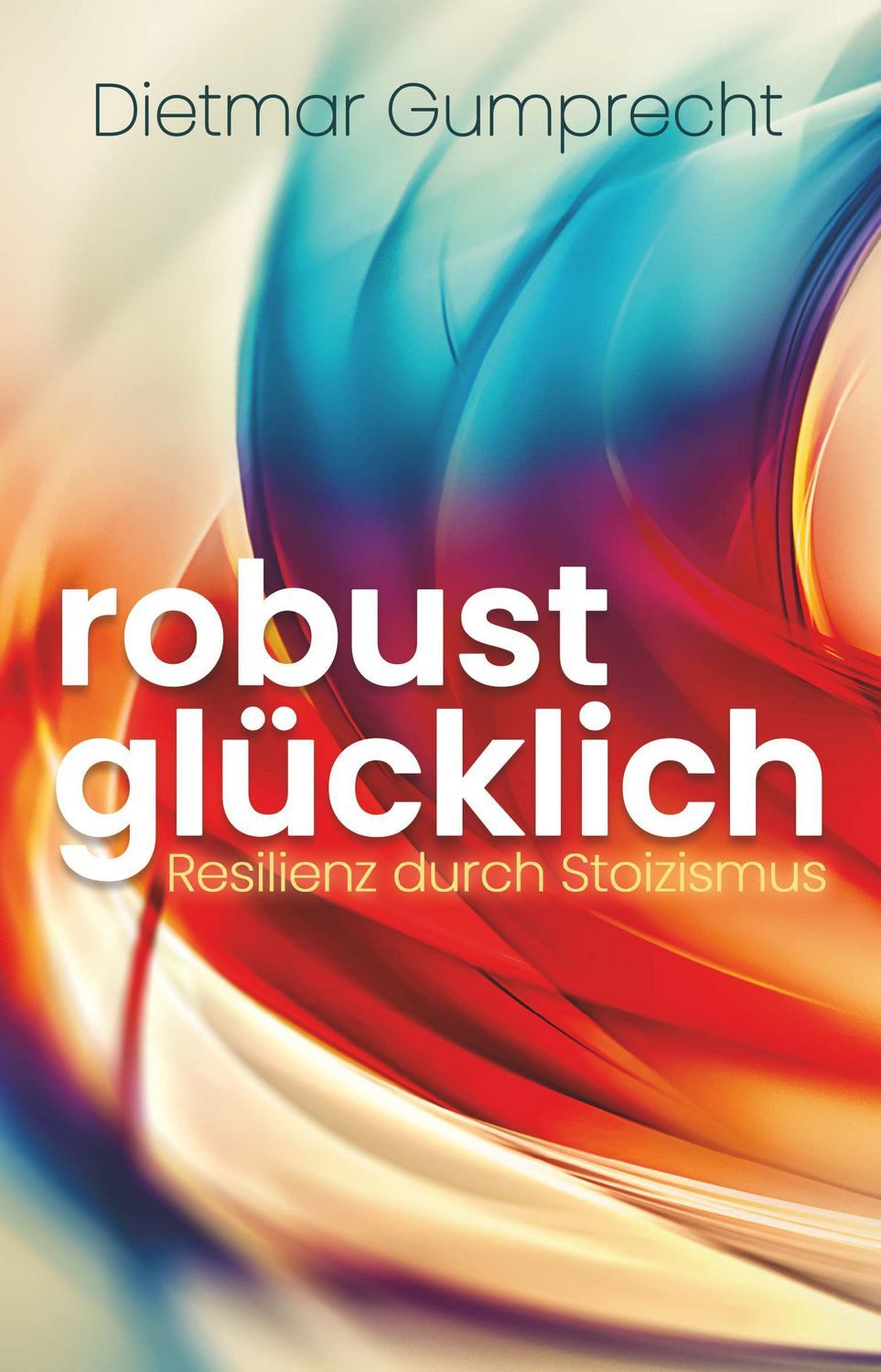 robust glücklich / Dietmar Gumprecht