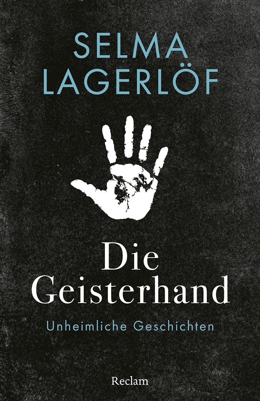 Die Geisterhand. Unheimliche Geschichten / Selma Lagerlöf, Mit einer Nachbemerkung und Anmerkungen – Für Leser:innen von ""Nils Holgerssons wunderbare Reise durch Schweden"" – Für Skandinavien-Fans