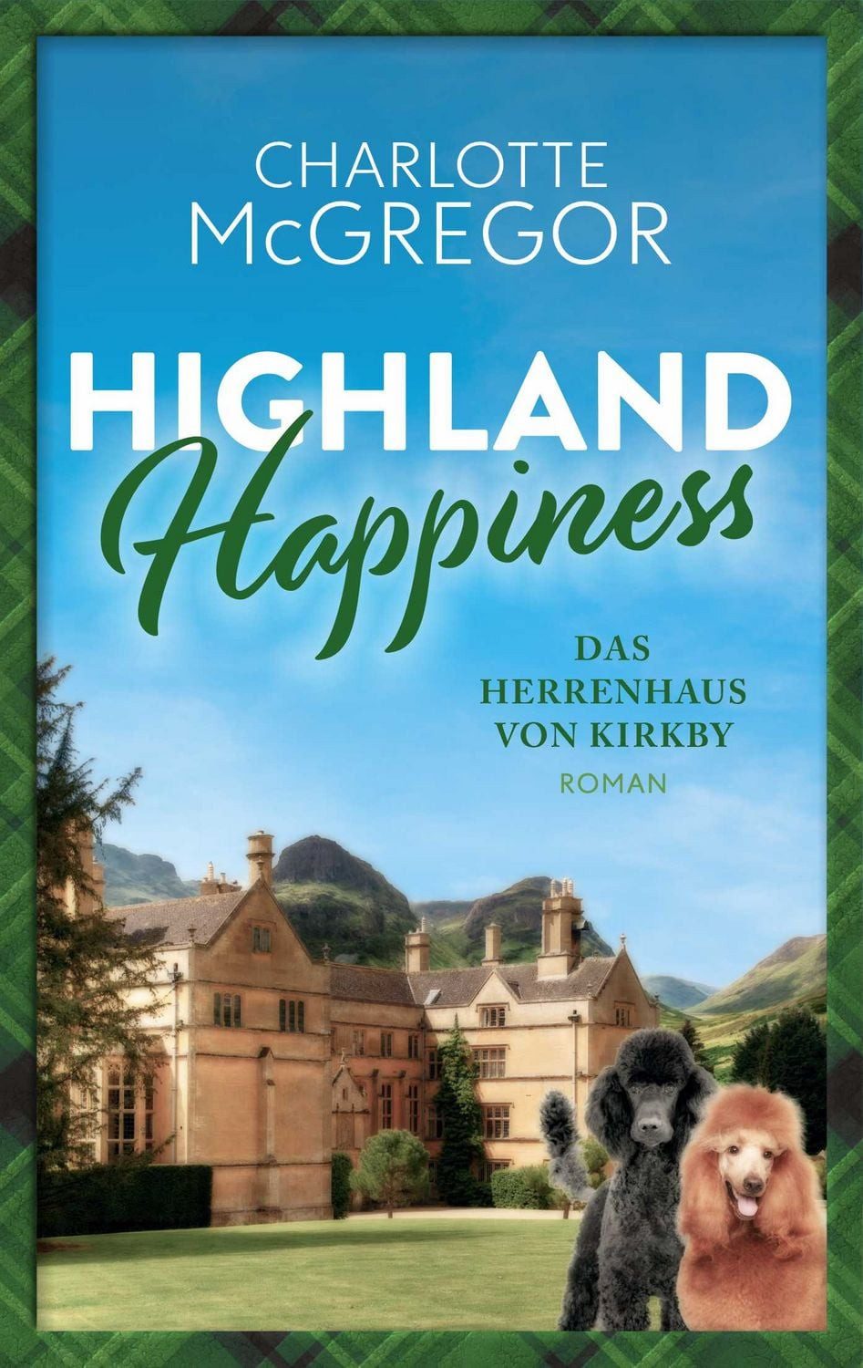 Highland Happiness - Das Herrenhaus von Kirkby / McGregor Charlotte