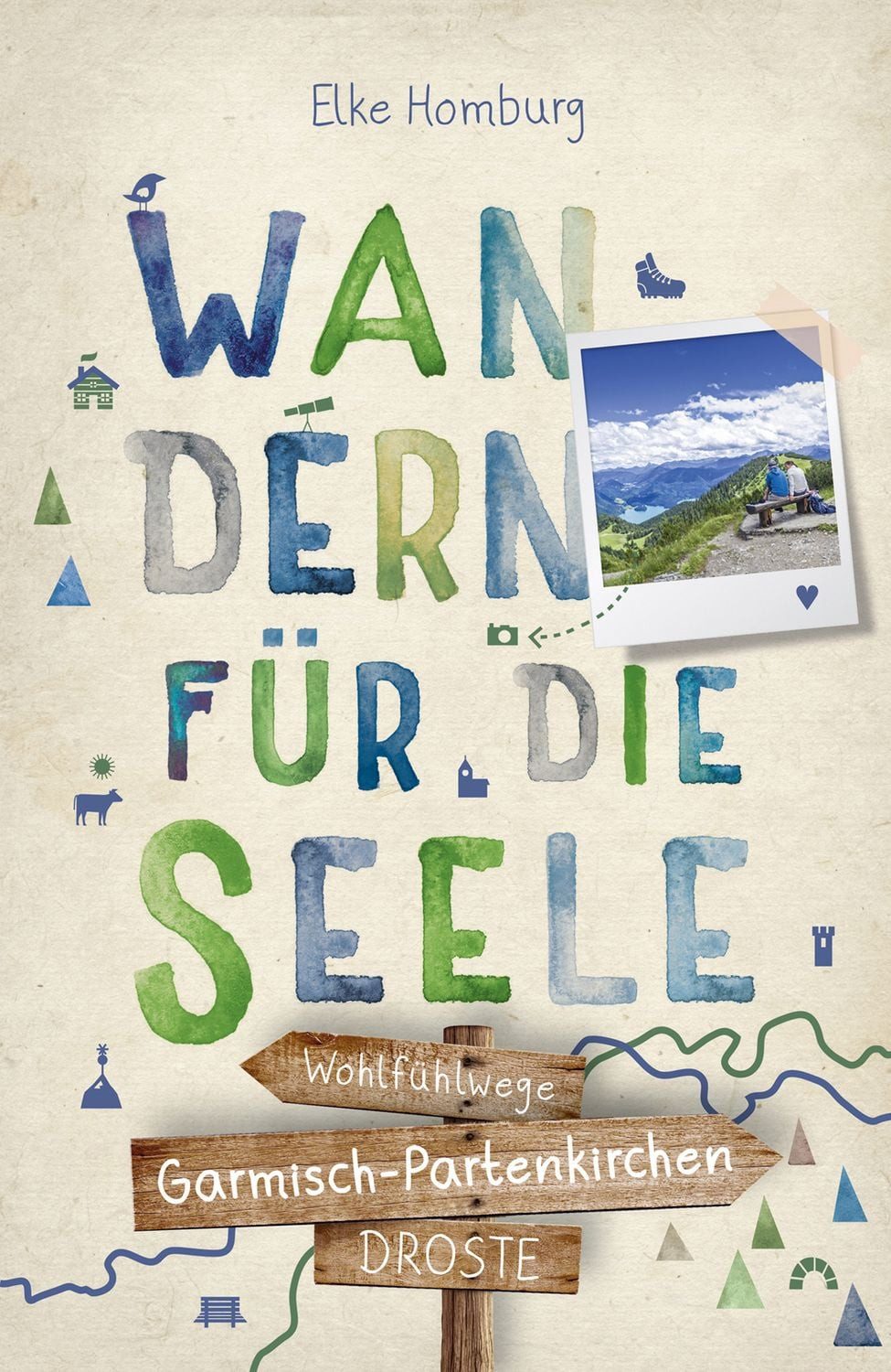 Garmisch-Partenkirchen. Wandern für die Seele / Elke Homburg, Einfach draußen sein – Natur pur erleben, die Seele spüren und inspirierende Wanderungen entdecken, Inkl. GPS-Daten als Download
