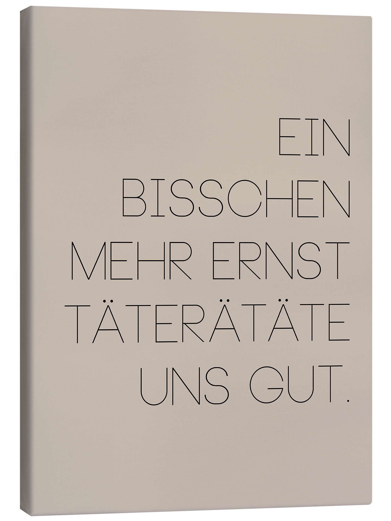 Posterlounge Leinwandbild Typobox, Ein bisschen mehr Ernst täterätäte uns gut II
