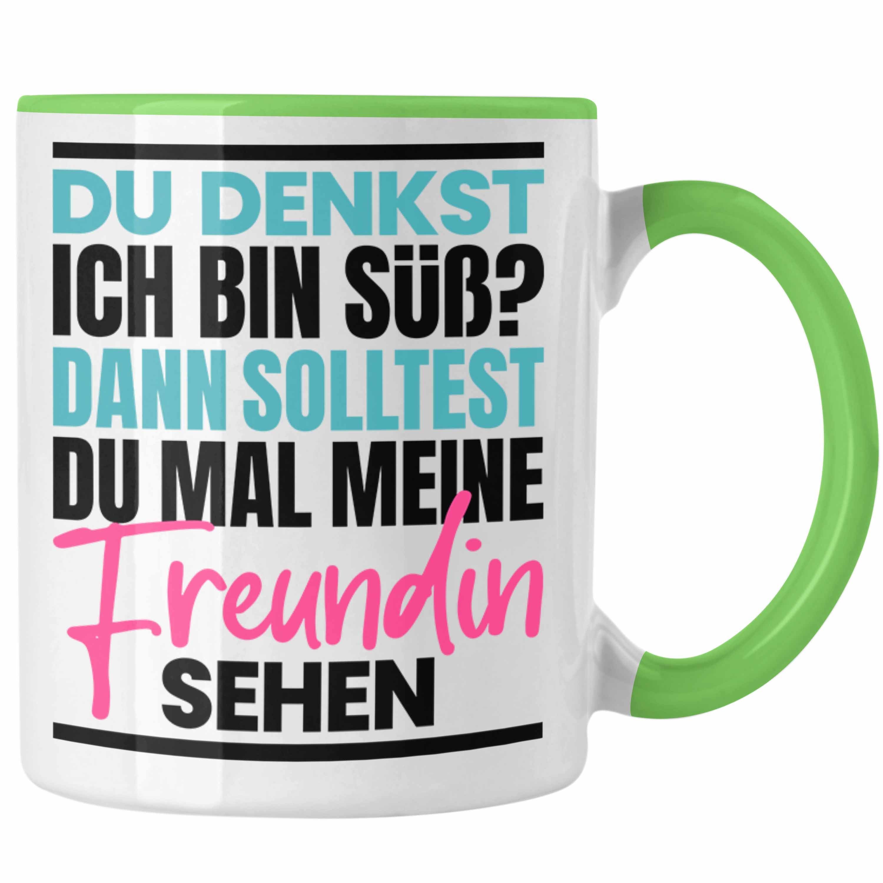 Trendation Tasse Du Denkst Ich Bin Süß Dann Solltest Du Mal Meine Freundin Sehen Tasse Grün