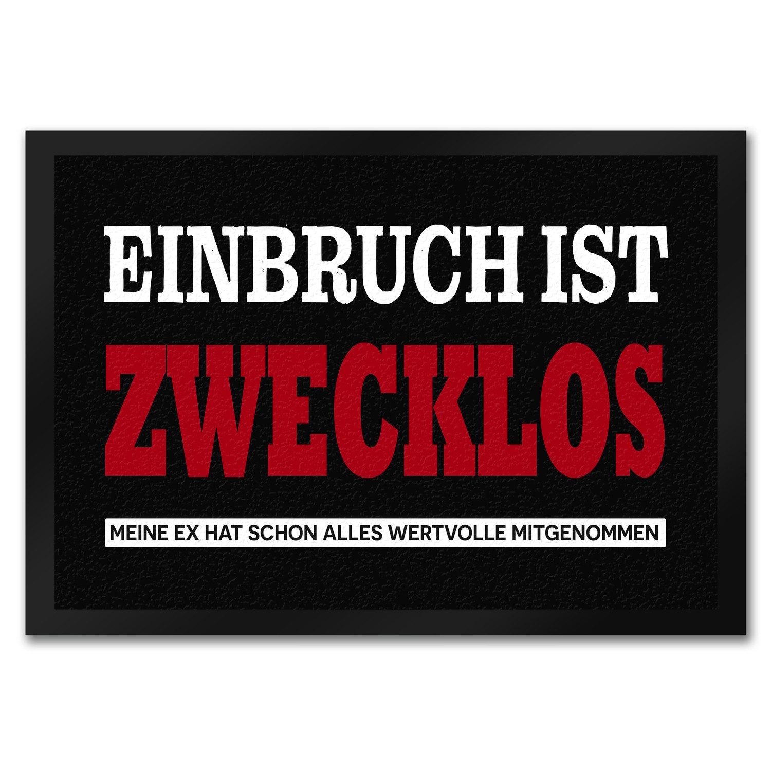 Fußmatte Einbruch zwecklos Meine Ex hat alles mitgenommen Fußmatte in 35x50 cm