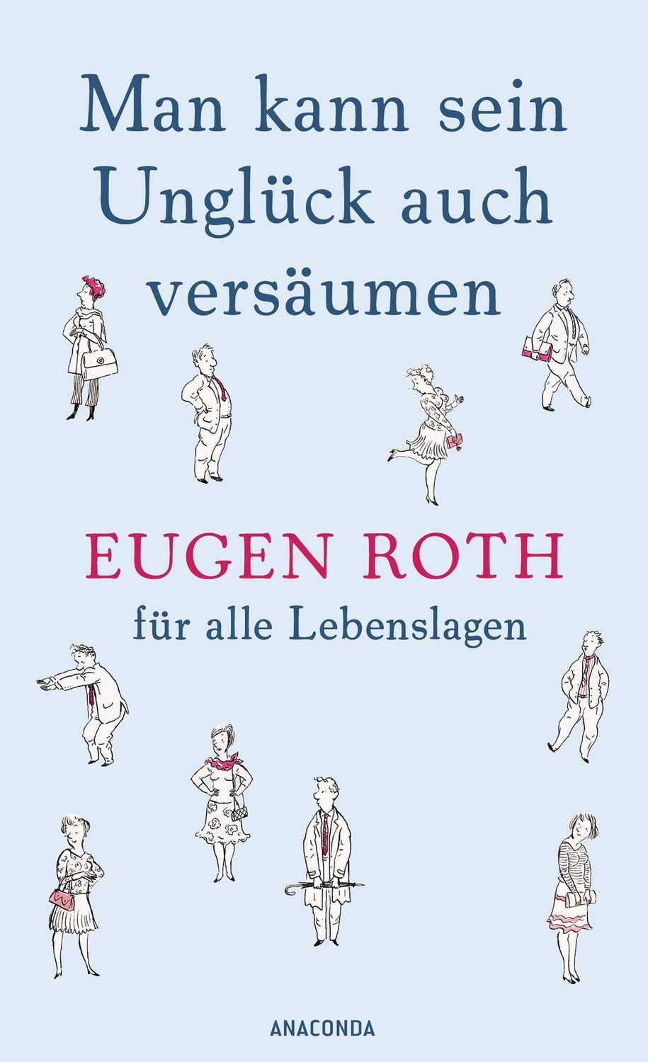 Man kann sein Unglück auch versäumen / Eugen Roth