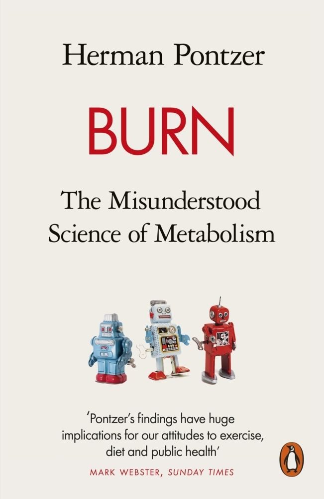 Burn The Misunderstood Science of Metabolism / Herman Pontzer, The Misunderstood Science of Metabolism