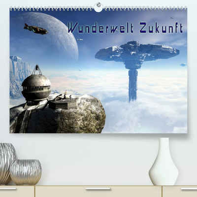 CALVENDO Wandkalender Wunderwelt Zukunft (Premium, hochwertiger DIN A2 Wandkalender 2023, Kunstdruck in Hochglanz)
