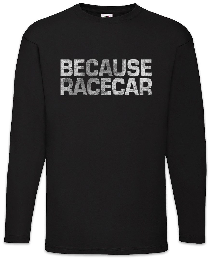 Langarmshirt Because Racecar Langarm T-Shirt Race Racing Car Auto Driver Racer