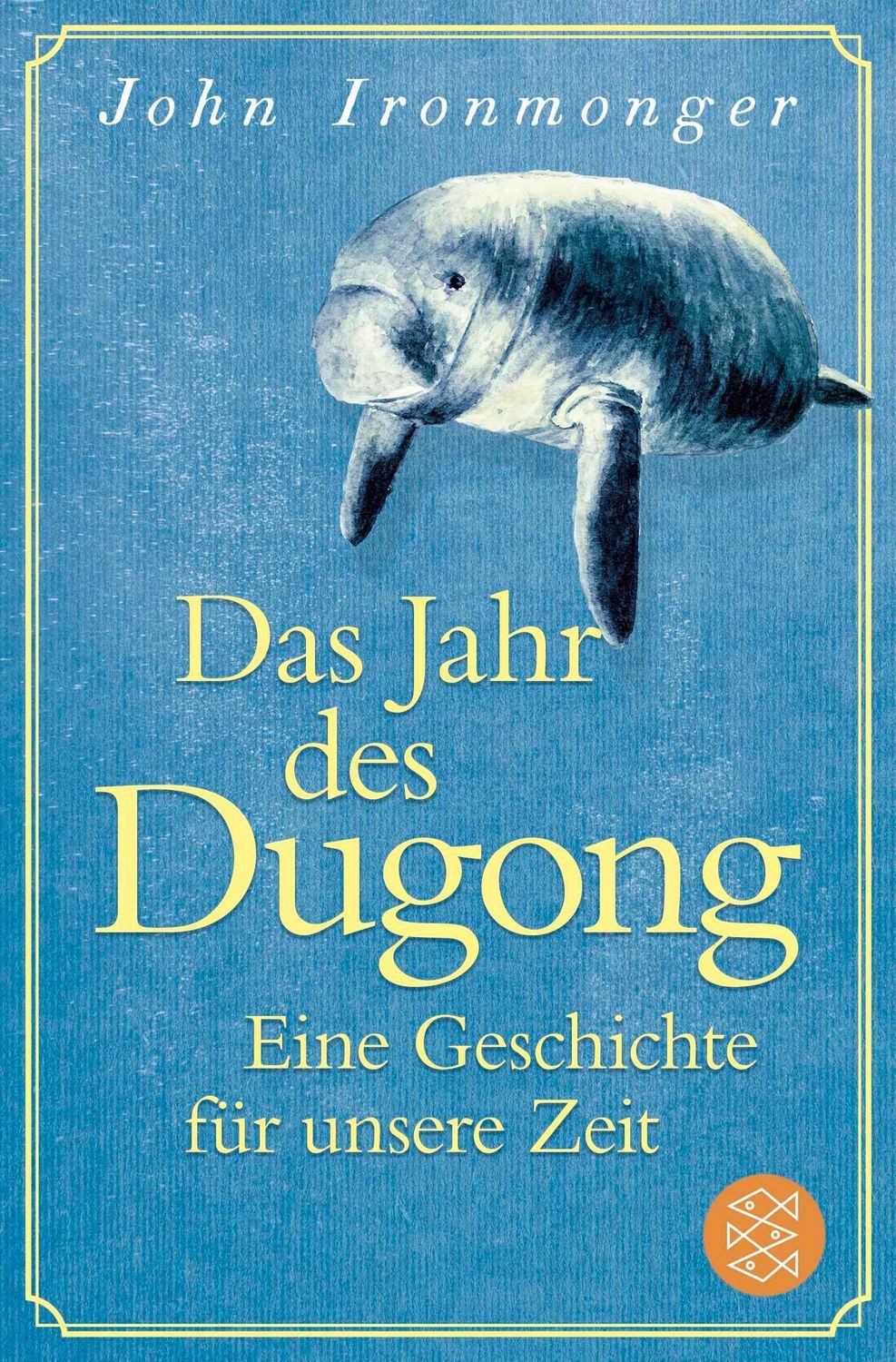 Das Jahr des Dugong – Eine Geschichte für unsere Zeit / John Ironmonger