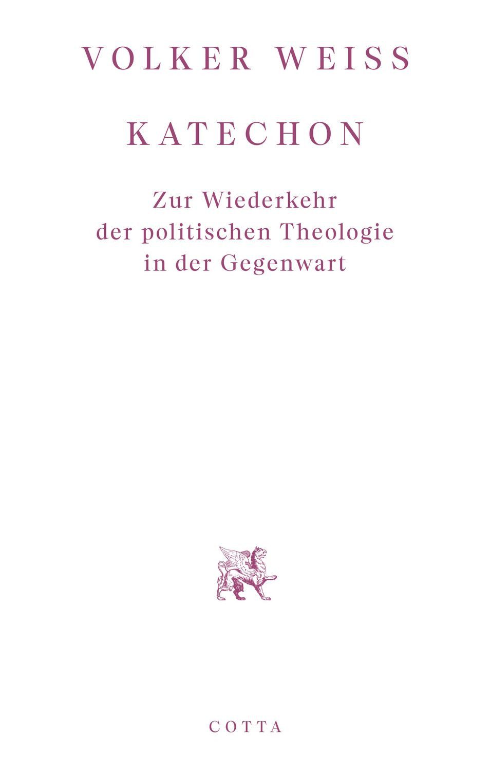 Katechon / Volker Weiss, Zur Wiederkehr der politischen Theologie in der Gegenwart