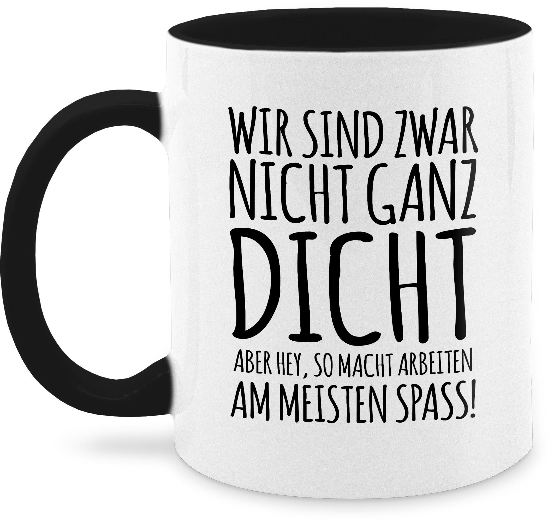 Shirtracer Tasse Nicht ganz dicht - Geschenk Arbeits-Kollegen Kollegin, Keramik, Statement 1 Schwarz