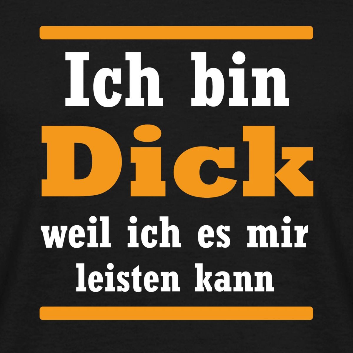 Spreadshirt T-Shirt Ich Bin Dick Weil Ich Es Mir Leisten Kann Männer T-Shirt (1-tlg)