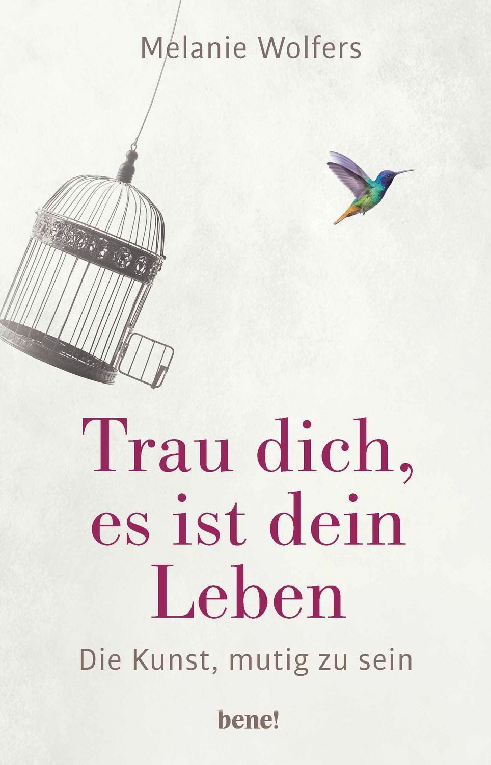 Trau dich, es ist dein Leben / Melanie Wolfers