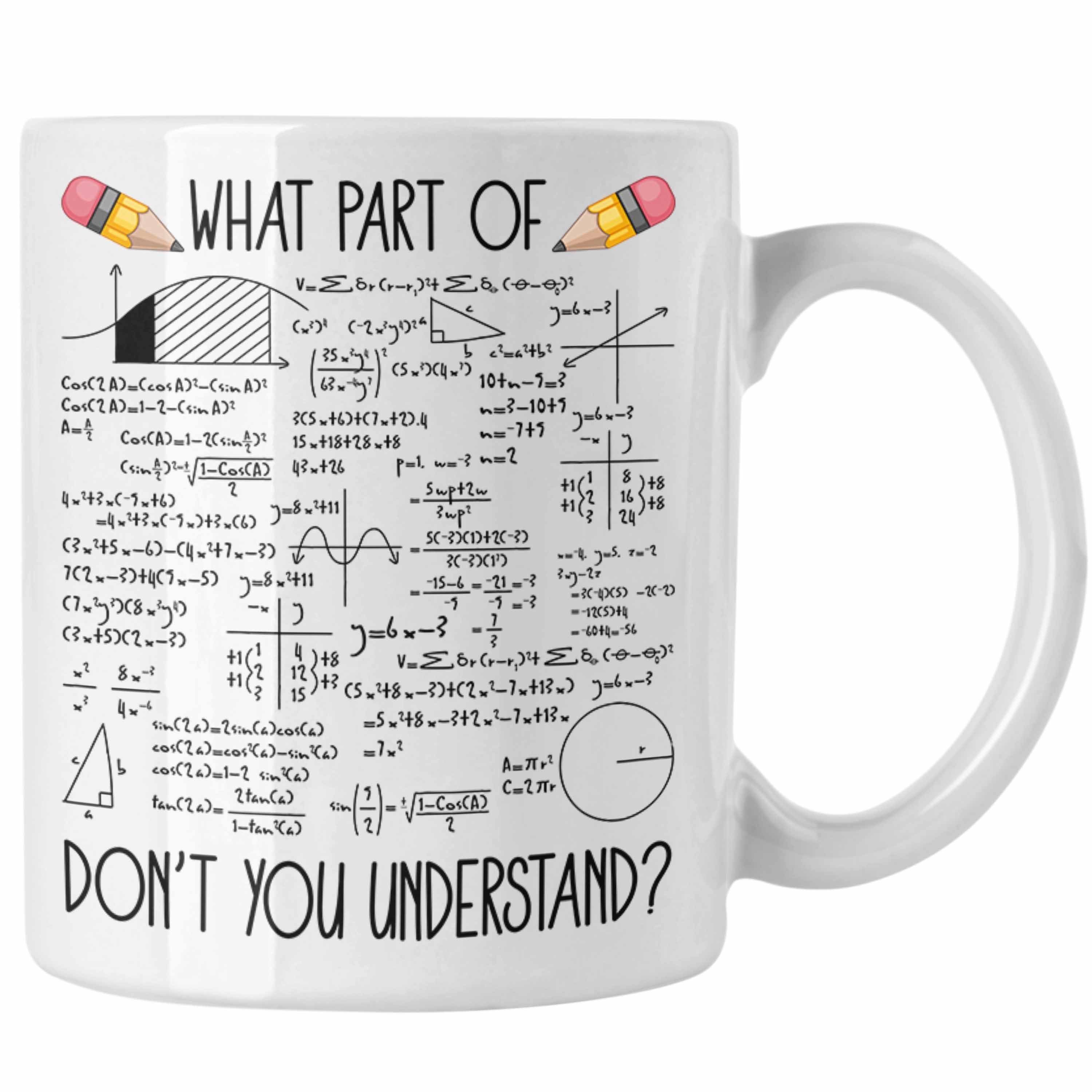 Trendation Tasse Trendation - What Part Of You Dont Understand Tasse Geschenk für Mathe Physik Studenten Lehrer Weiss | Teetassen