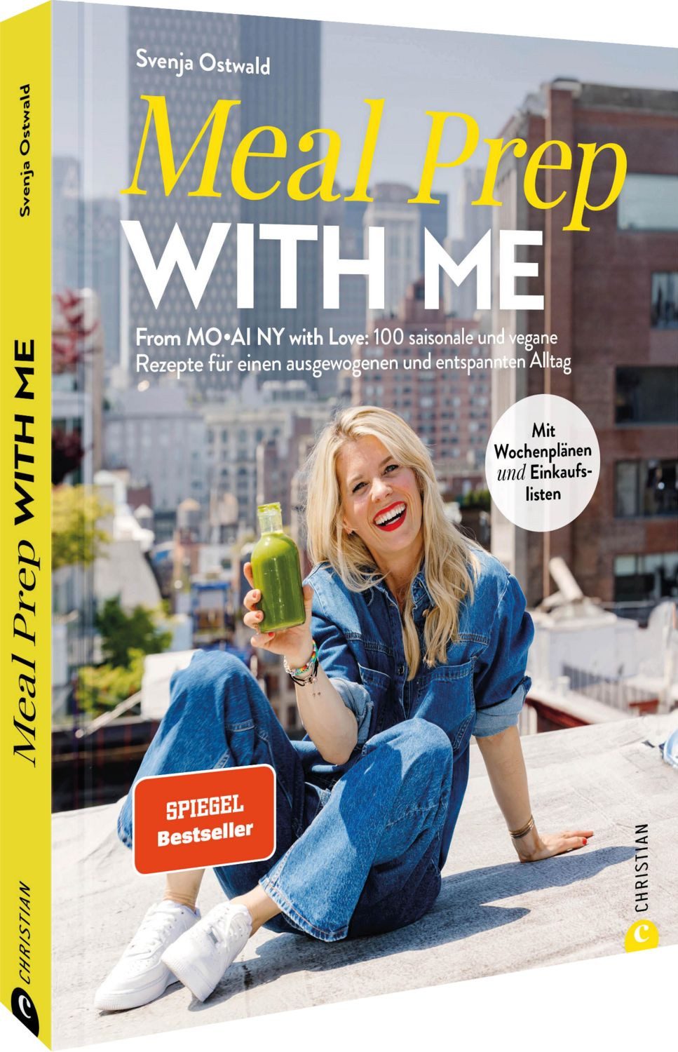 Meal Prep with Me / Svenja Ostwald, From MO•AI NY with Love: 100 saisonale und vegane Rezepte für einen ausgewogenen und entspannten Alltag. inkl. Wochenplan und Einkauflisten.