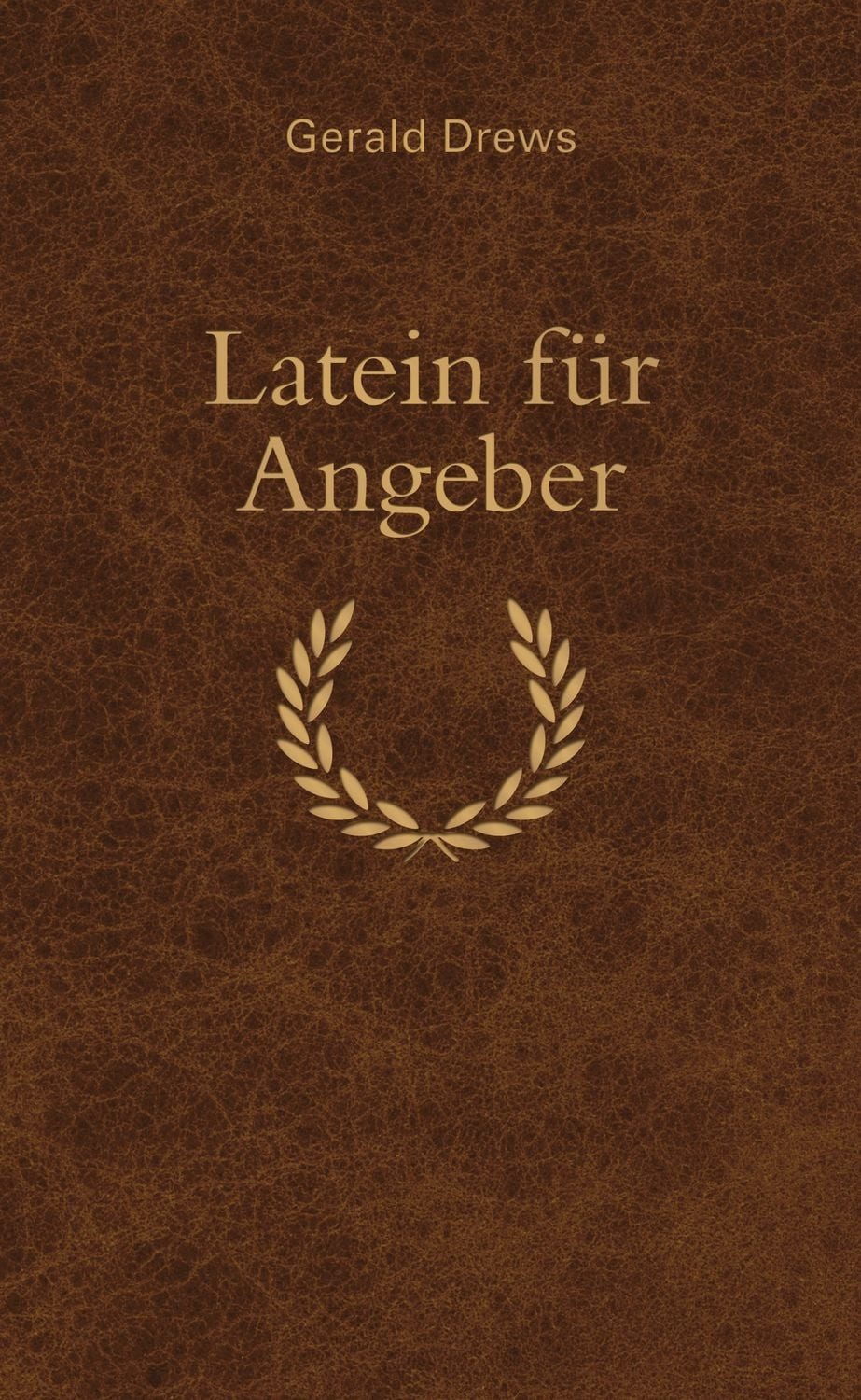 Latein für Angeber / Gerald Drews