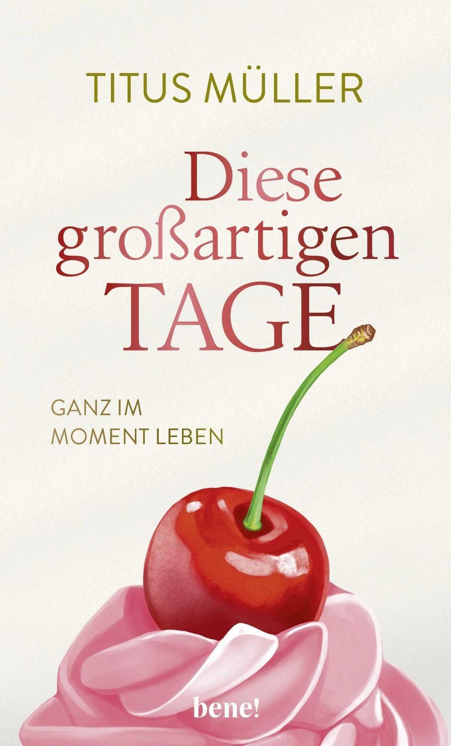 Diese großartigen Tage / Titus Müller, Ganz im Moment leben