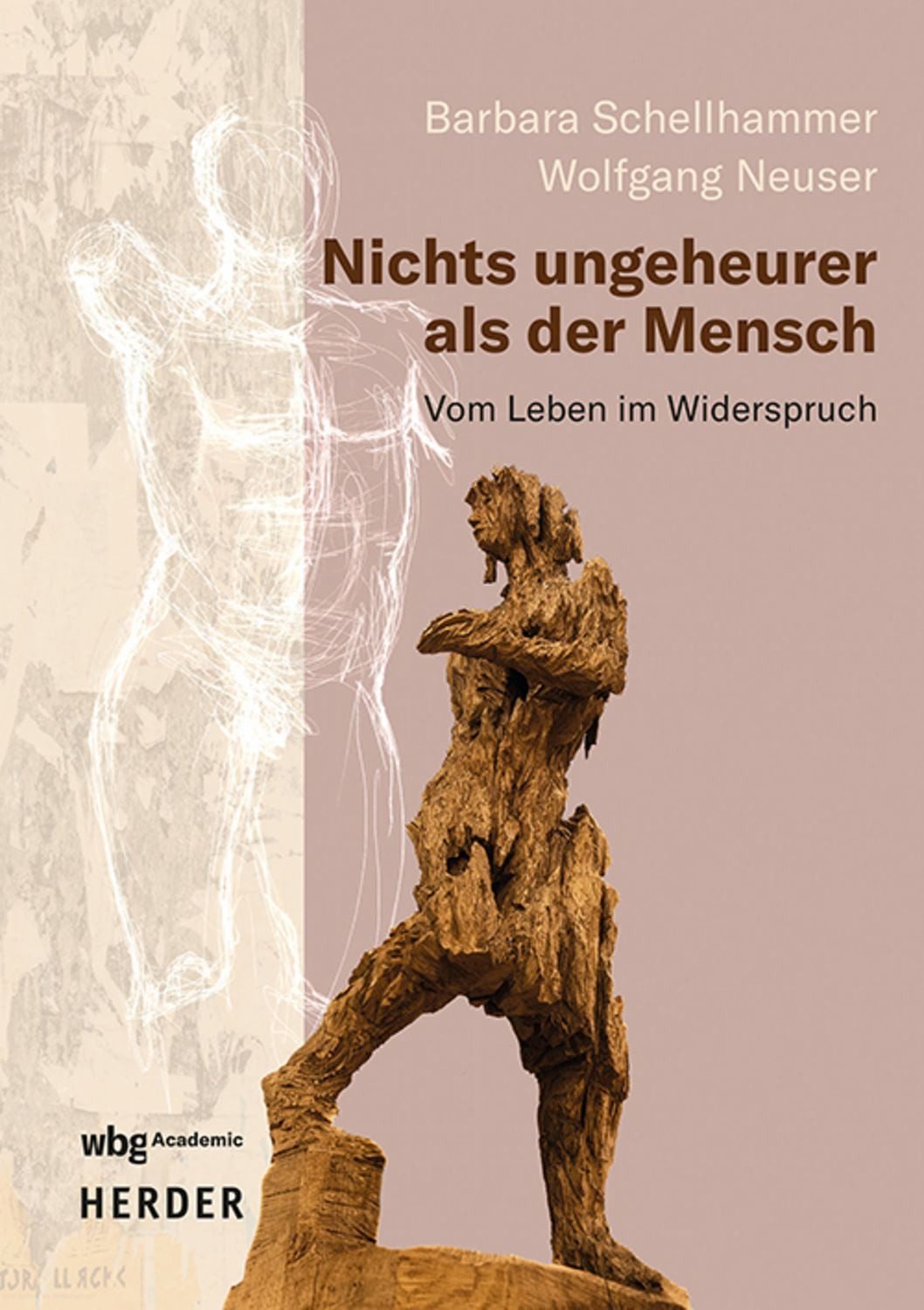 Nichts ungeheurer als der Mensch / Wolfgang Neuser, Barbara Schellhammer