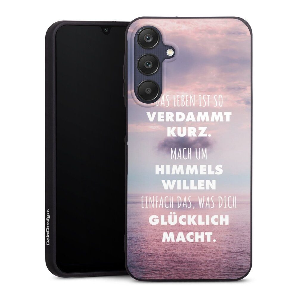 DeinDesign Handyhülle Glück Spruch Statement Das Leben Ist So Verdammt Kurz, Samsung Galaxy A25 5G Silikon Hülle Premium Case Handy Schutzhülle