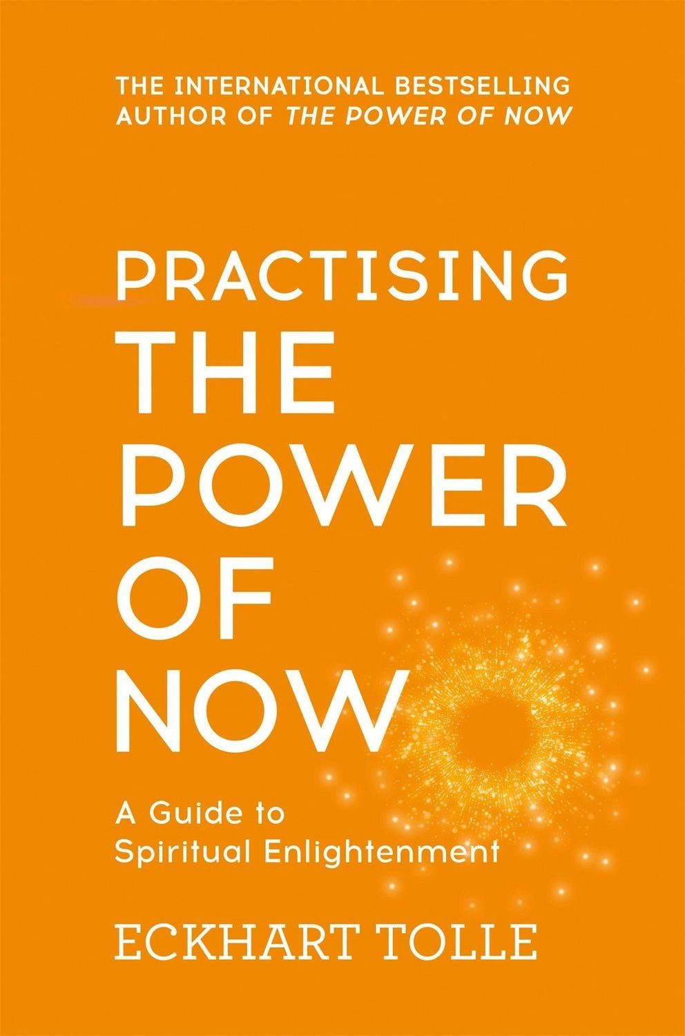 Practising the Power of Now / Eckhart Tolle, Meditations, Exercises and Core Teachings from The Power of Now