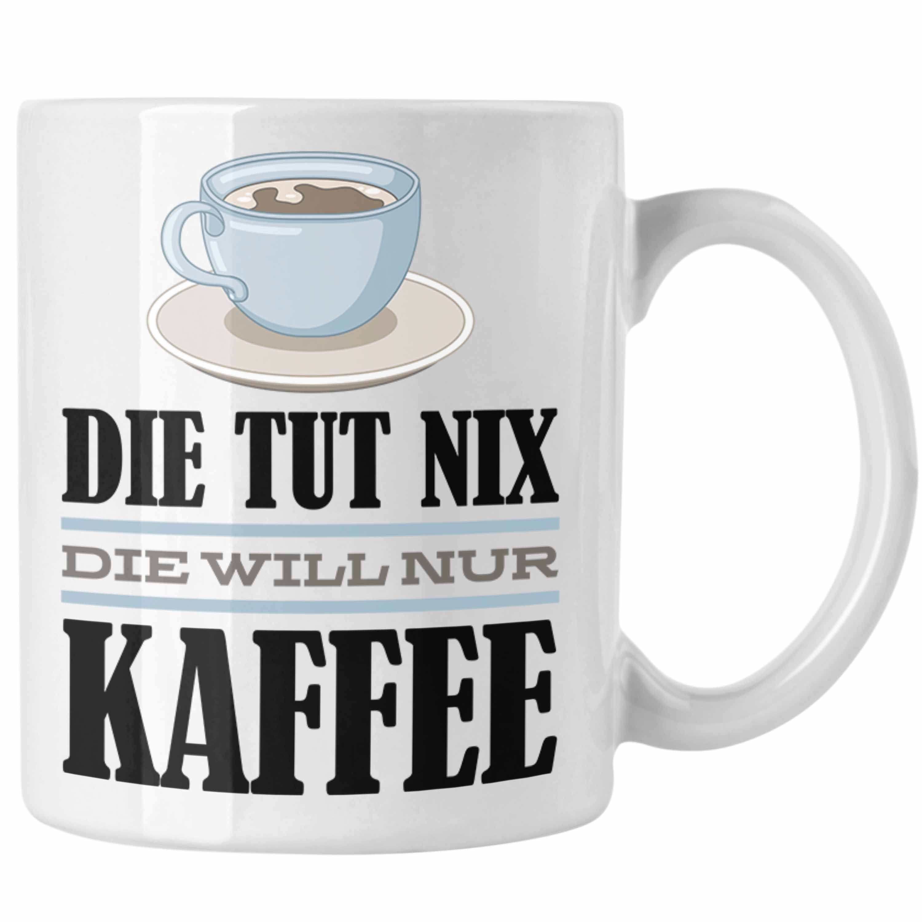 Tasse Kollegin Nix Geschenk Tut Kaffee-Liebhaberin Spruch Trendation Nur Weiss - Tasse Kaffee Geschenkidee Die Trendation Will Die