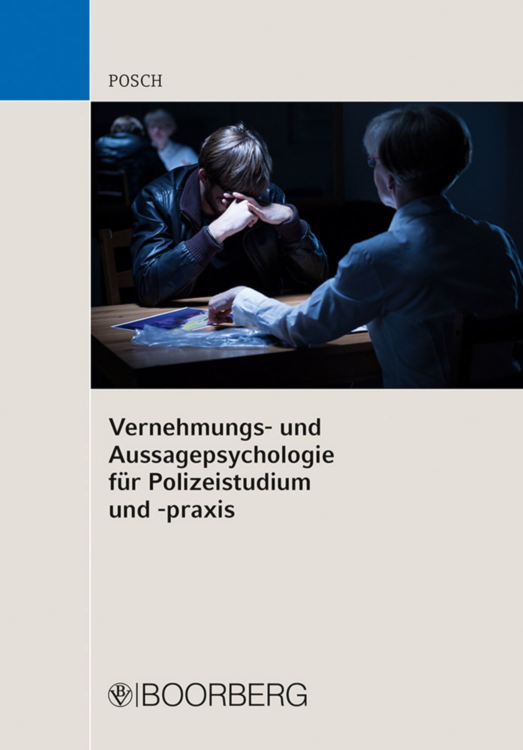Vernehmungs- und Aussagepsychologie für Polizeistudium und -praxis / Lena Posch