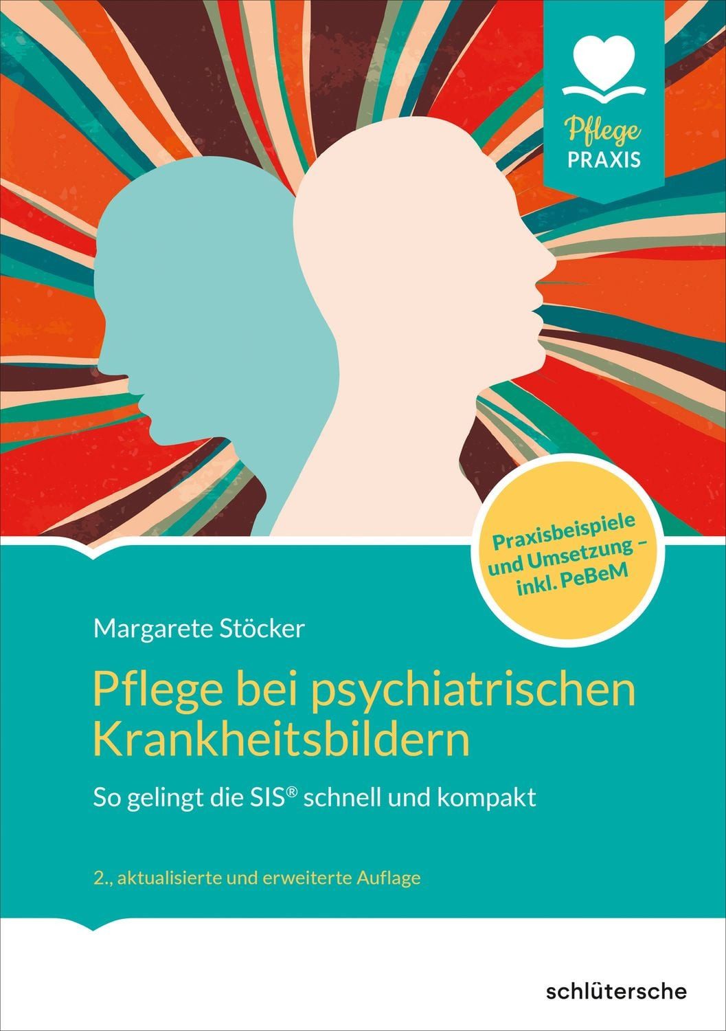 Pflege bei psychiatrischen Krankheitsbildern So gelingt die SIS® schne / Margarete Stöcker, So gelingt die SIS® schnell und kompakt. Mit vielen Praxisbeispielen für die perfekte Umsetzung, X