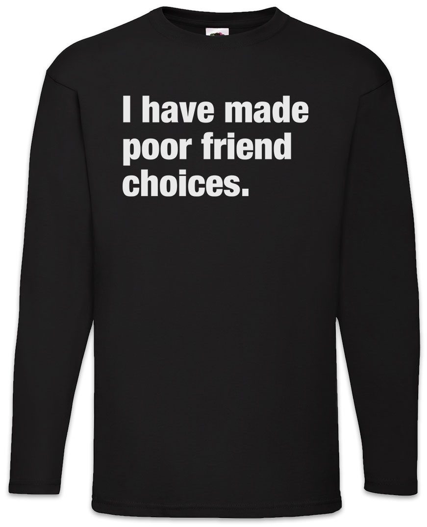 Langarmshirt I Have Made Poor Friend Choices Langarm T-Shirt Slogan Spruch Motto