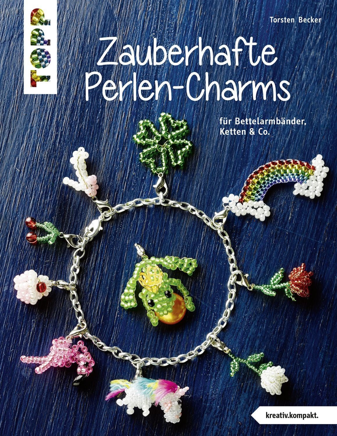 Zauberhafte Perlen-Charms (kreativ.kompakt) / Torsten Becker, Für Bettelarmbänder, Ketten & Co.