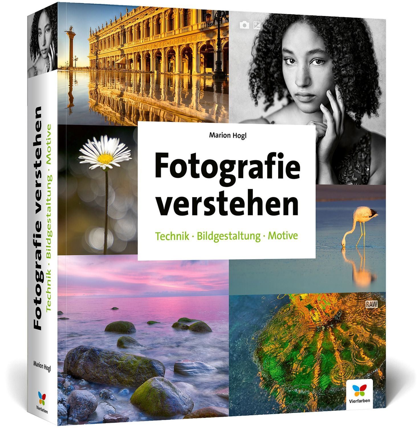 Fotografie verstehen / Marion Hogl, Technik, Bildgestaltung und Motive