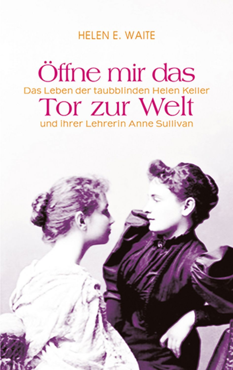 Öffne mir das Tor zur Welt / Helen E. Waite
