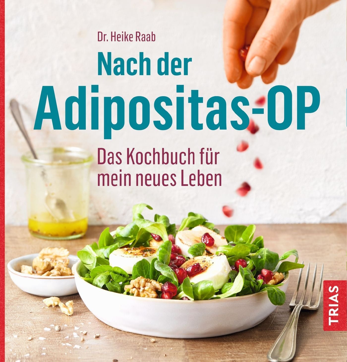 Ratgeber Nach der Adipositas-OP Das Kochbuch für mein neues Leben Heike Raab