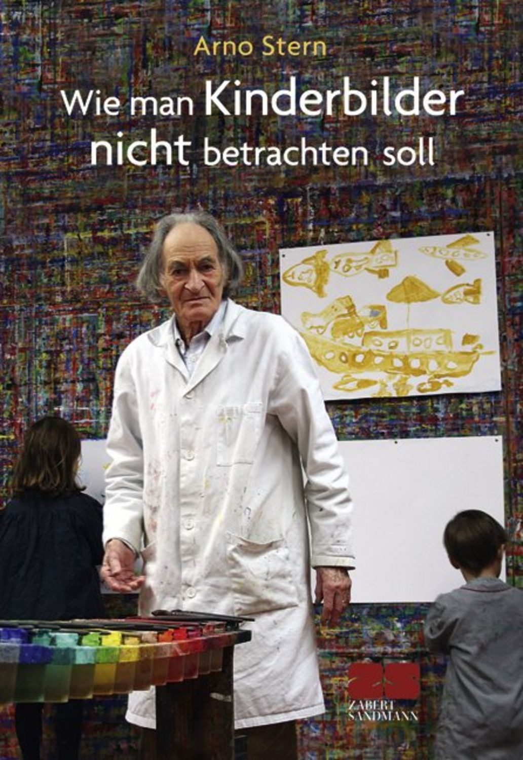 Wie man Kinderbilder nicht betrachten soll / Arno Stern, Gerald Hüther