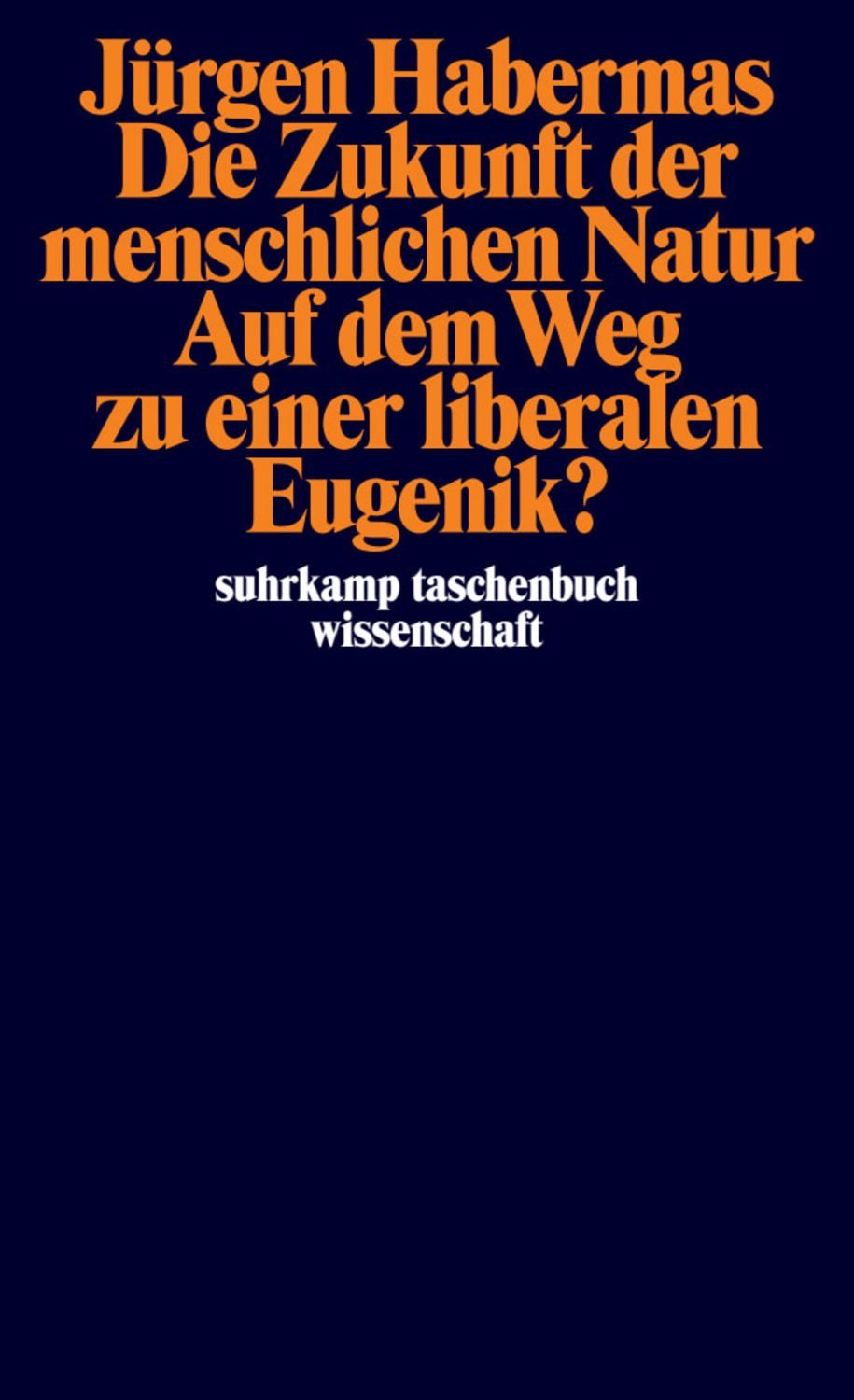 Die Zukunft der menschlichen Natur / Jürgen Habermas