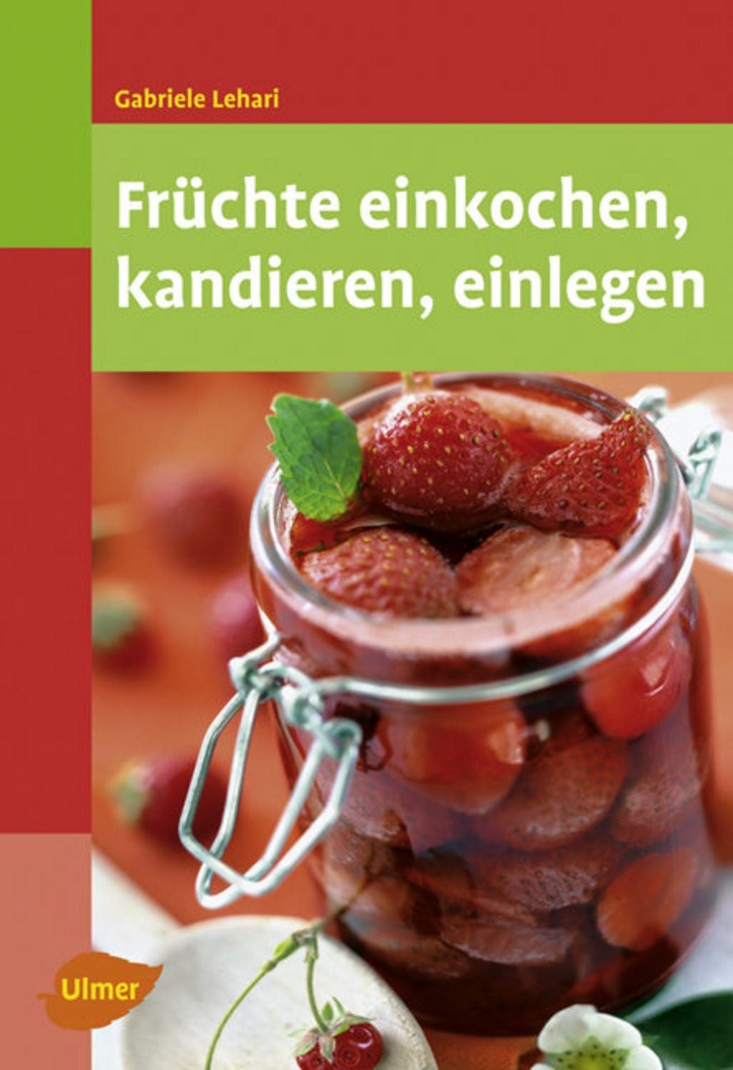 Früchte einkochen, kandieren, einlegen / Gabriele Lehari