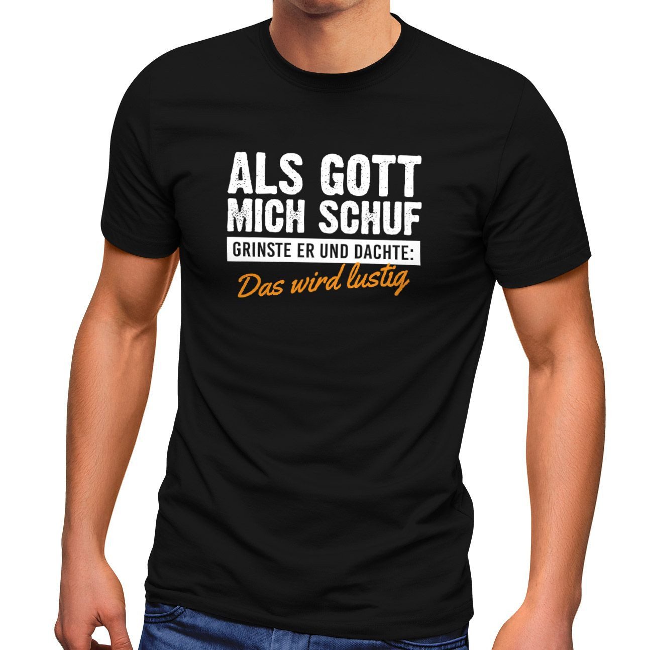 Print-Shirt Herren T-Shirt Als Gott mich schuf grinste er Fun-Shirt Spruch