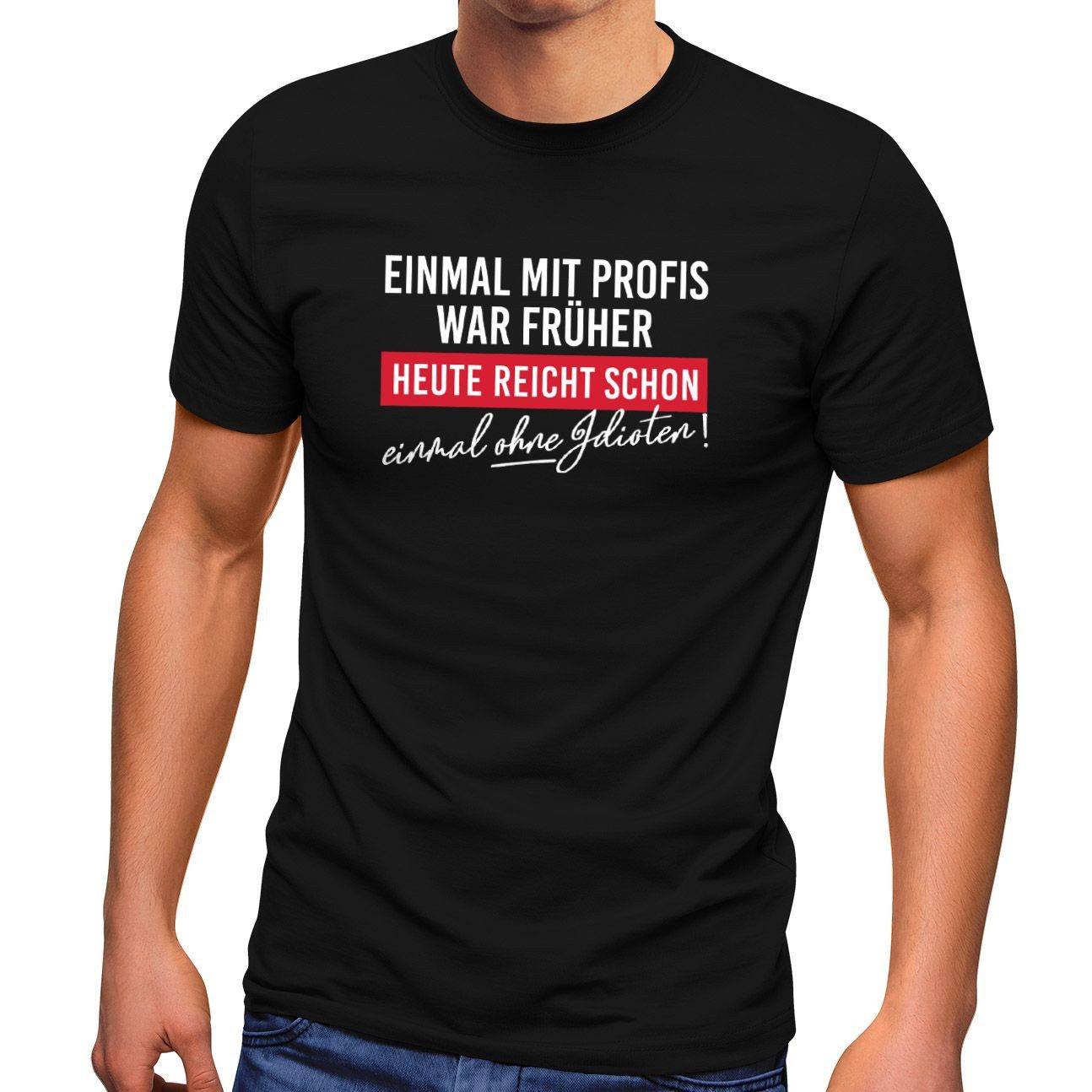 Print-Shirt Herren T-Shirt Einmal mit Profis arbeiten war früher Fun-Shirt