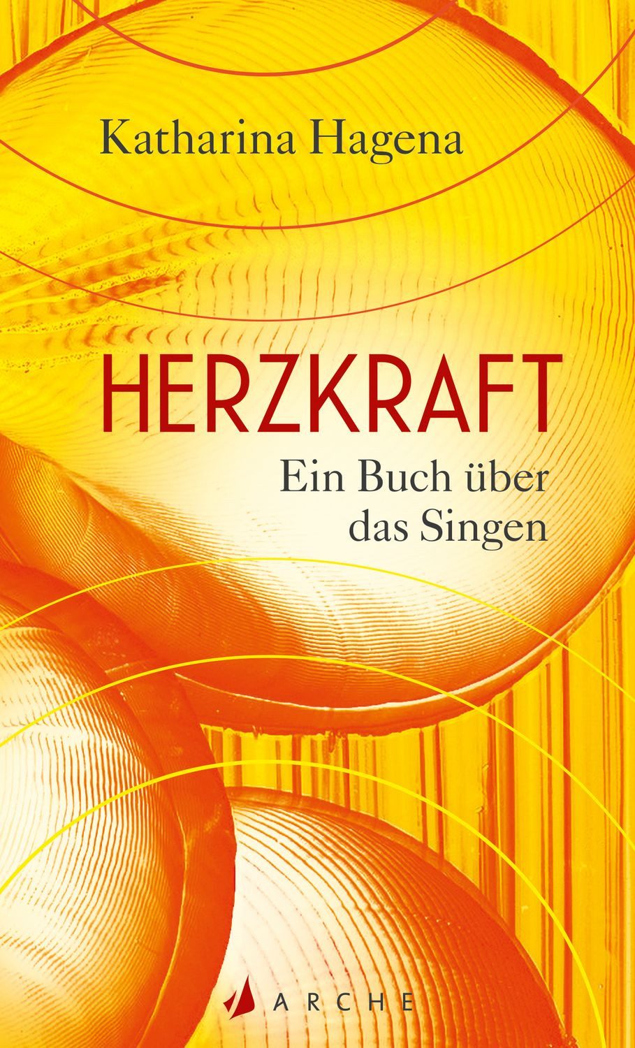 Herzkraft / Katharina Hagena, Ein Buch über das Singen