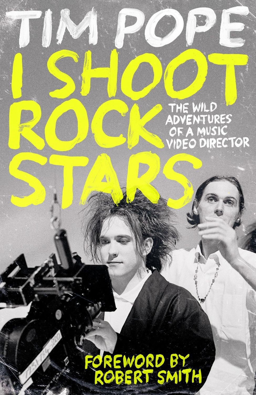 I Shoot Rock Stars The Wild Adventures of a Music Video Director / Tim Pope