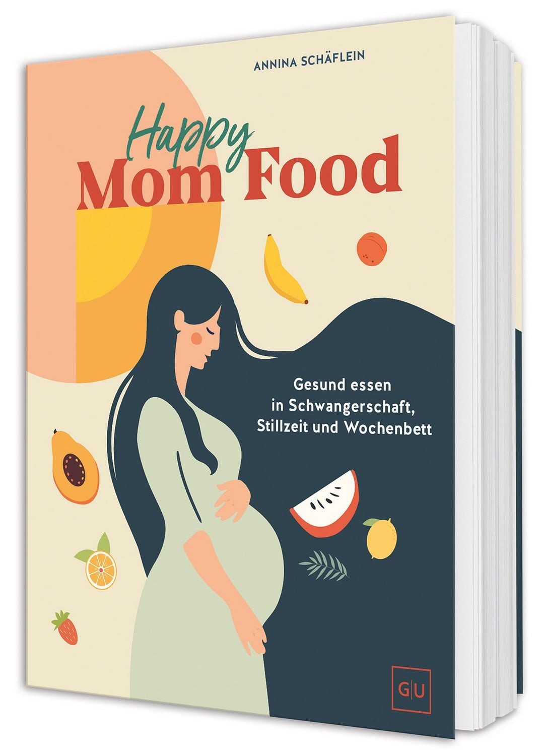 Happy Mom Food Gesund essen in Schwangerschaft, Wochenbett und Stillze / Annina Schäflein, Gesund essen in Schwangerschaft, Wochenbett und Stillzeit- Rezepte für jede Phase