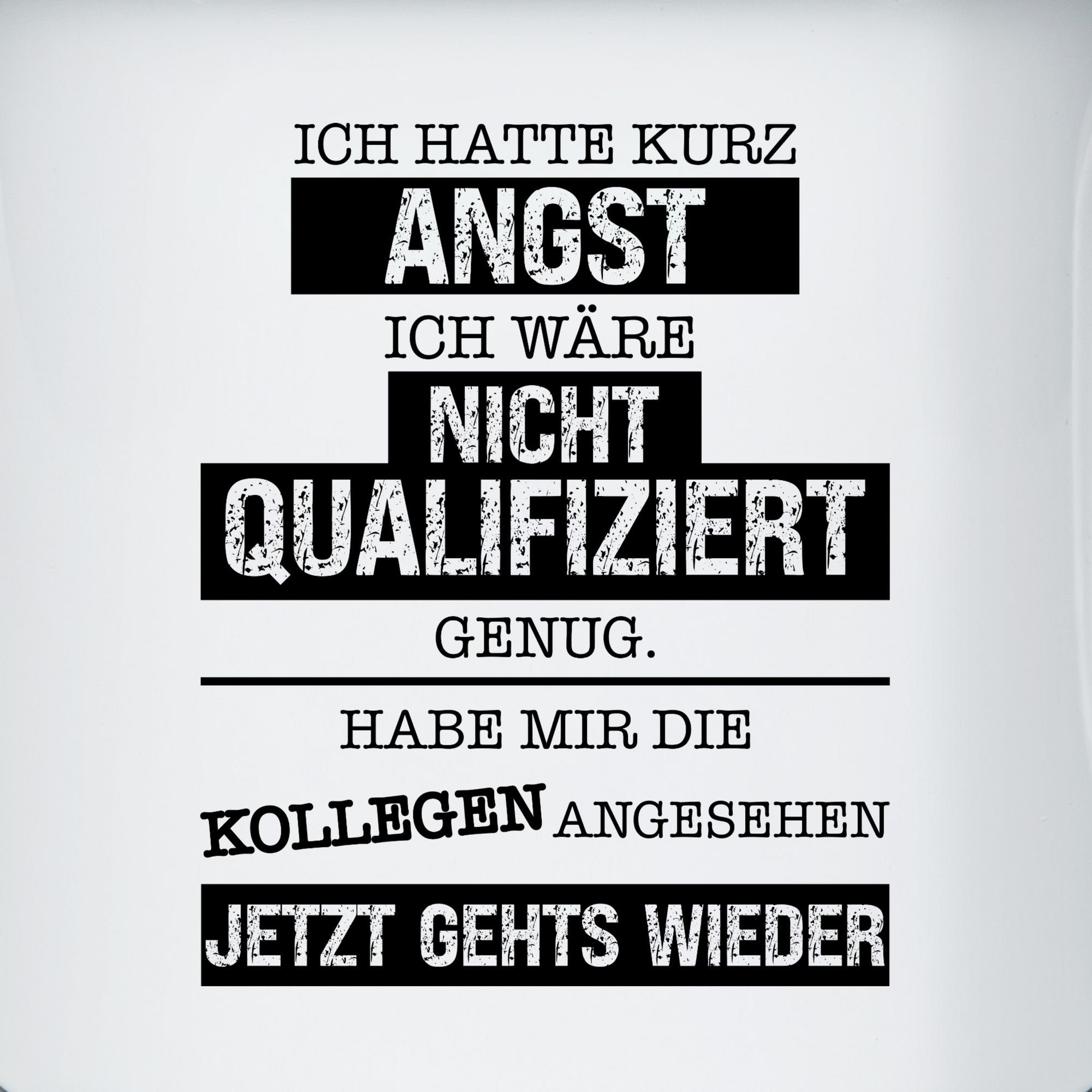 Shirtracer Tasse Ich hatte kurz Angst ich wäre nicht qualifiziert genug I Kollegen Gesc, 1-tlg., Stahlblech, Kollegen - Tassen