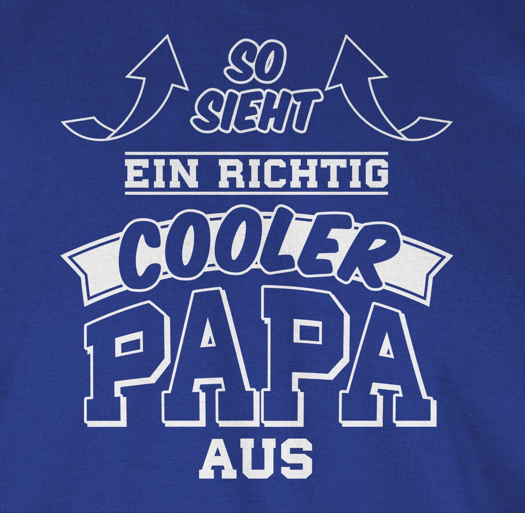 Shirtracer T-Shirt cooler Papa So Pfeile Papa sieht für Geschenk Royalblau aus ein richtig Vatertag 3