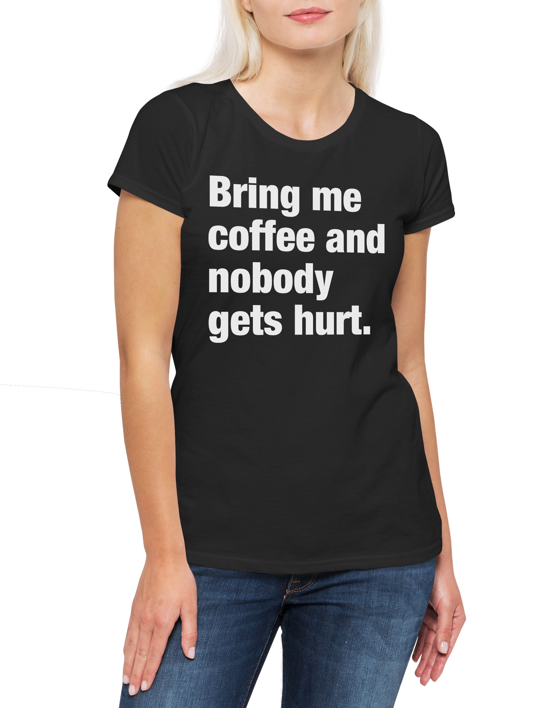 Print-Shirt Bring Me Coffee And Nobody Gets Hurt Damen T-Shirt Slogan Spruch Motto