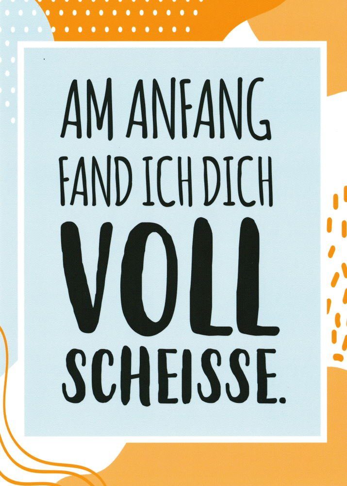 Postkarte "Am Anfang fand ich Dich voll scheisse."