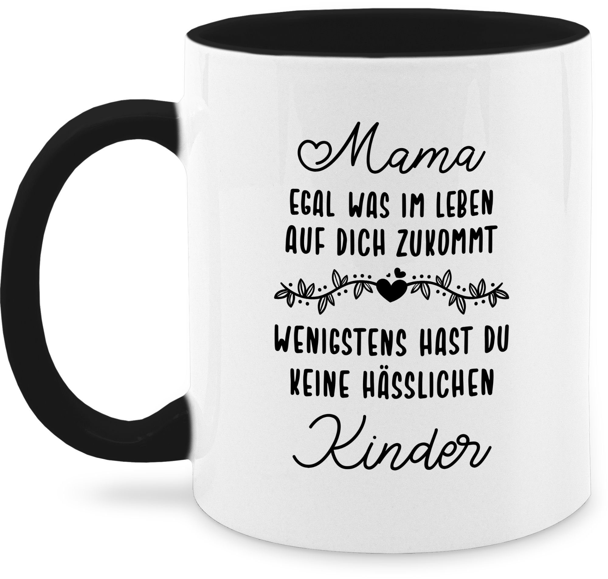 Shirtracer Tasse Mama egal was im Leben auf Dich zukommt wenigstens hast du keine hässl, Keramik, Muttertagsgeschenk 1 Schwarz