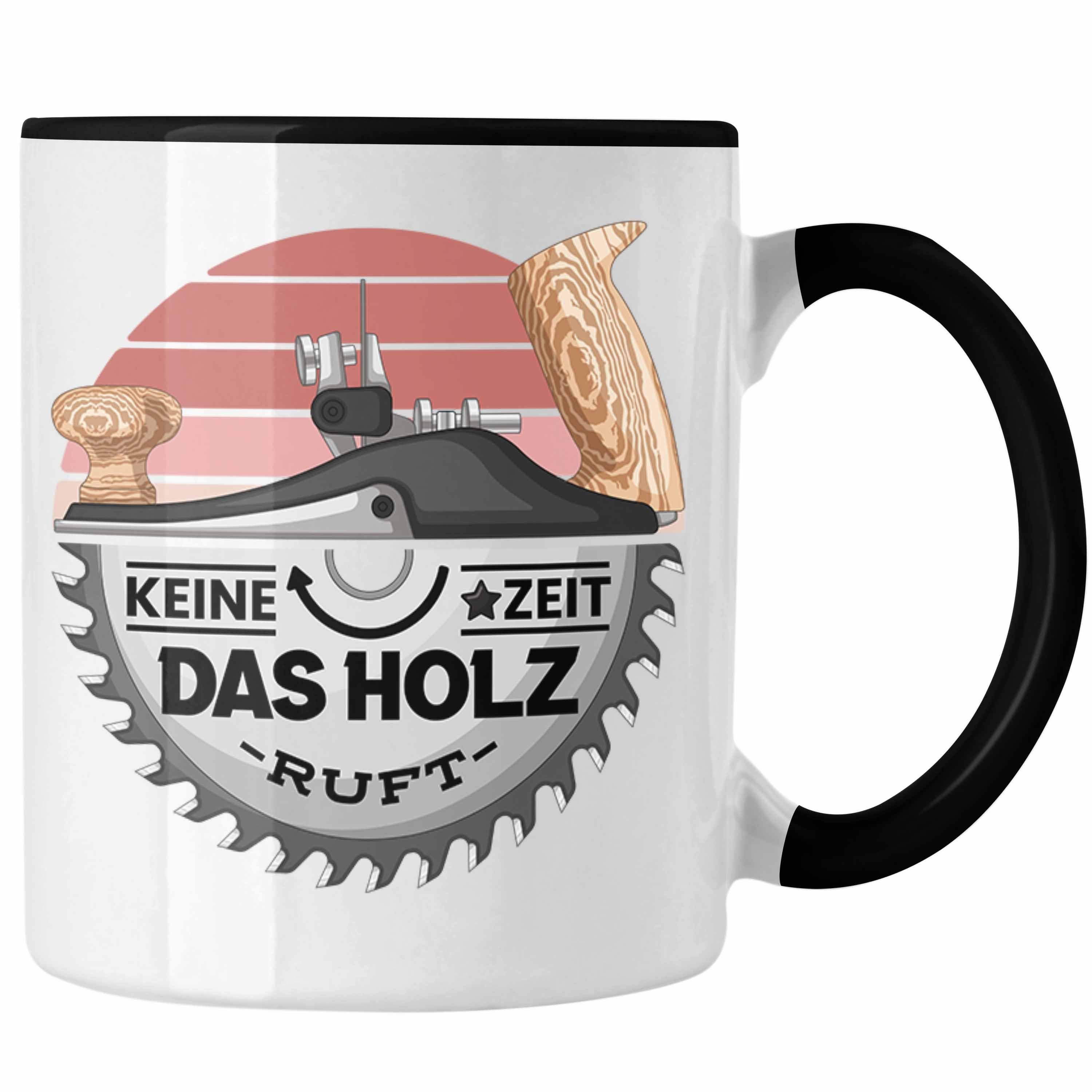 Trendation Tasse Schreiner Tasse Geschenk Keine Zeit Das Holz Ruft Kaffeetasse Geschenk Schwarz
