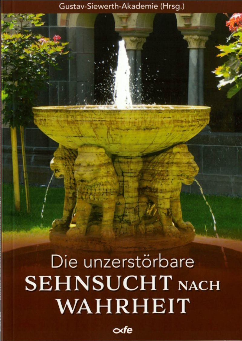 Die unzerstörbare Sehnsucht nach Wahrheit / Manuel Schlögl, Martin Mosebach, Bernhard Meuser, Theresia Mende, Winfried König