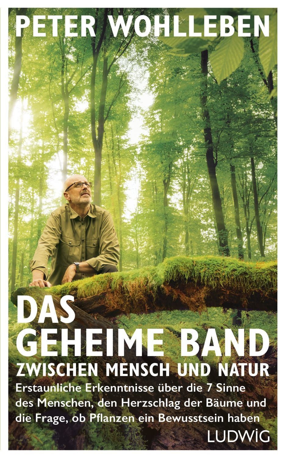 Das geheime Band zwischen Mensch und Natur / Peter Wohlleben, Erstaunliche Erkenntnisse über die 7 Sinne des Menschen, den Herzschlag der Bäume und die Frage, ob Pflanzen ein Bewusstsein haben