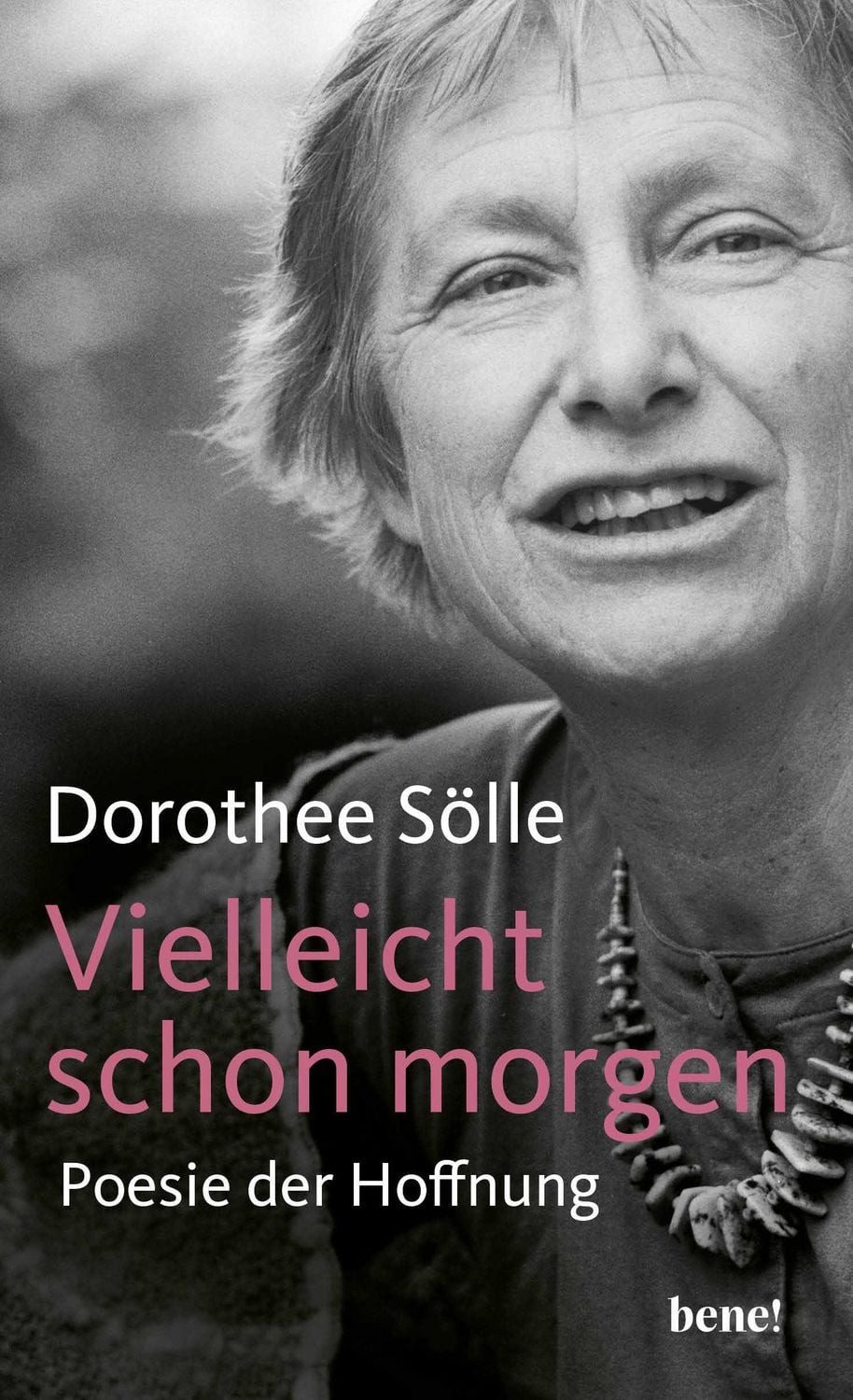Vielleicht schon morgen / Dorothee Sölle, Poesie der Hoffnung