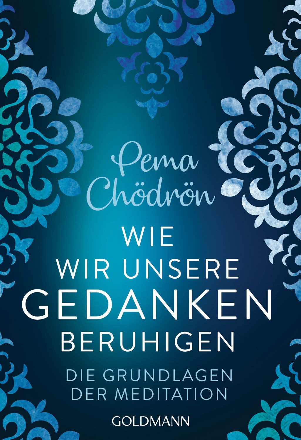Ratgeber Wie wir unsere Gedanken beruhigen Die Grundlagen der Meditation Pema Chödrön